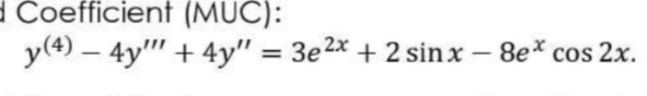 d Coefficient (MUC):
y(4) – 4y" + 4y" = 3e2x + 2 sinx – 8e* cos 2x.
-
