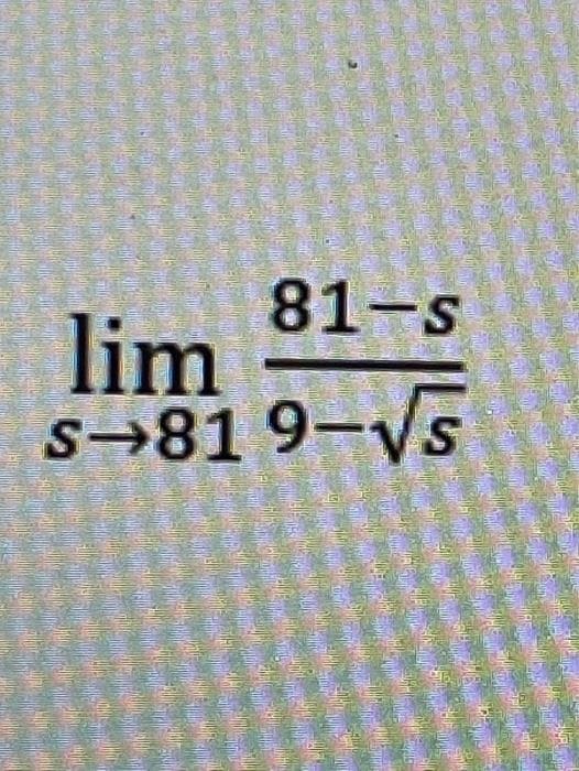 81-s
lim
s-819-√s