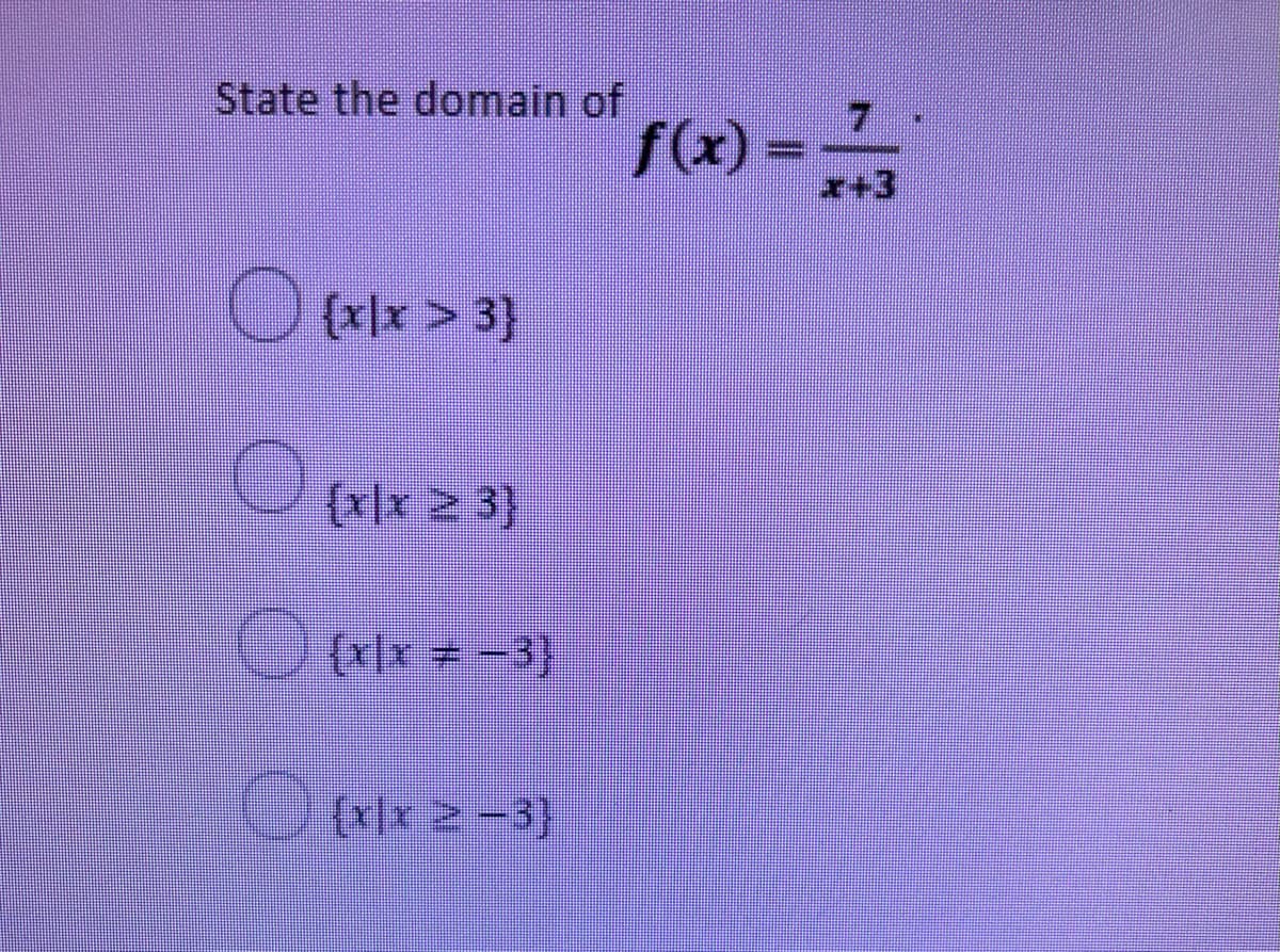 State the domain of
f(x) =-
O xlx > 3}
(v\x 2 3}
Oelr 2-3)
