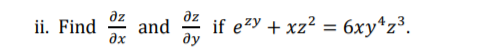 dz
Find
ax
ze
if ezy + xz² = 6xy*z³.
and
%3D
ду
