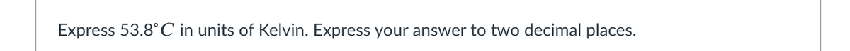 Express 53.8°C in units of Kelvin. Express your answer to two decimal places.
