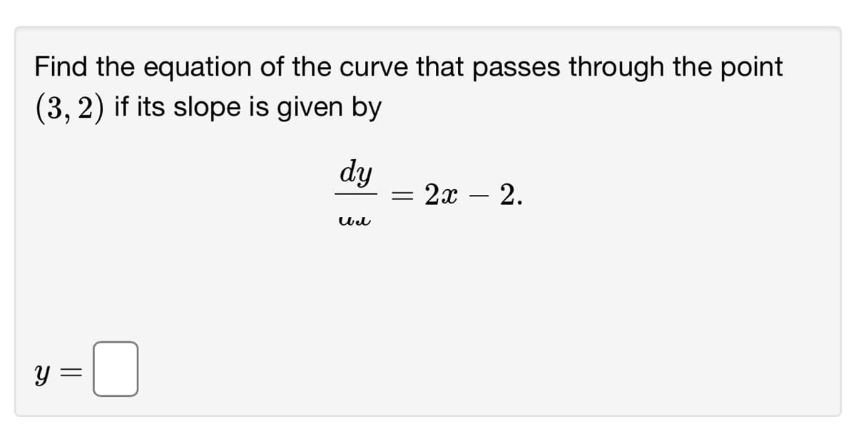 Find the equation of the curve that passes through the point
(3, 2) if its slope is given by
y =
=
dy
Wel
= 2x
یا.