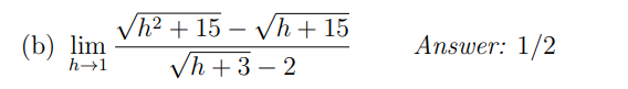 h² + 15 – Vh + 15
(b) lim
Answer: 1/2
Vh +3 – 2
h→1
-
