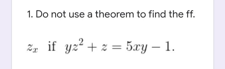 1. Do not use a theorem to find the ff.
Z if yz²+ z = 5xy – 1.
