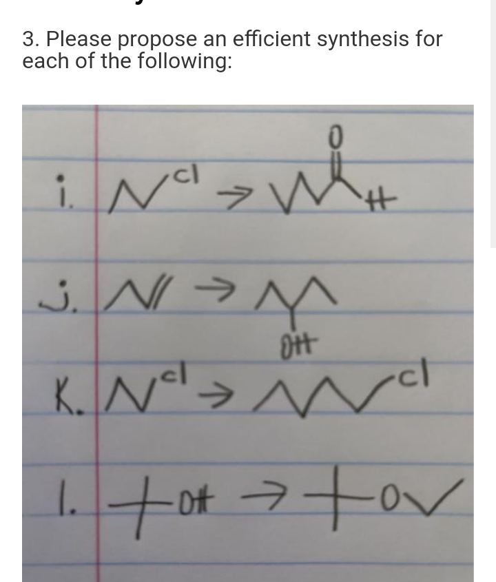 3. Please propose an efficient synthesis for
each of the following:
cl
J.
->
K.N°
