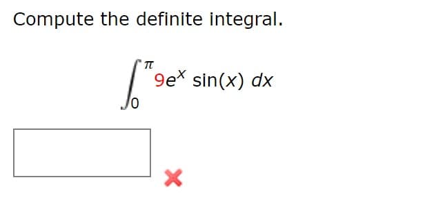 Compute the definite integral.
9ex sin(x) dx
