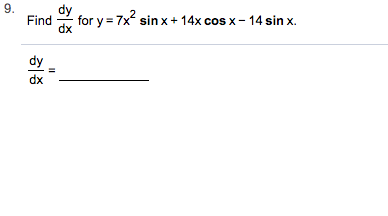9.
Find
dx
for y 7x2 sin x14x cos x - 14 sin x
dy
dx
II
