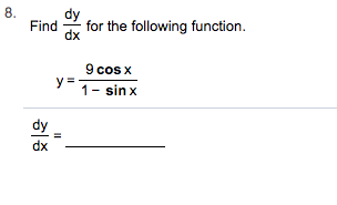 8
Find
dx
for the following function
9 cos x
1 sinx
dy
dx
II
