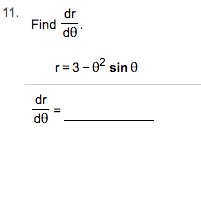 11
dr
Find
d0
r=3-02 sin e
dr
de
