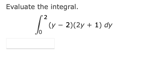 Evaluate the integral.
'2
I
(y – 2)(2y + 1) dy
