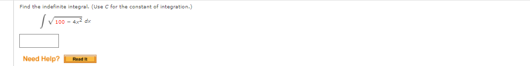 Find the indefinite integral. (Use C for the constant of integration.)
100 - 4x2 dx
Need Help?
Read It
