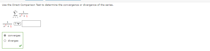 Use the Direct Comparison Test to determine the convergence or divergence of the series.
Σ
n + 1
1
converges
O diverges
