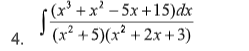 (x' +x? – 5x +15)dx
(x² + 5)(x² + 2x + 3)
4.
