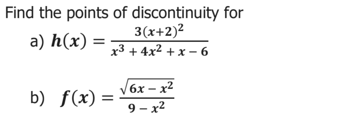 Find the points of discontinuity for
3(x+2)?
x3 + 4x2 + x – 6
a) h(x)
6х — х2
b) f(x):
9— х2
-
