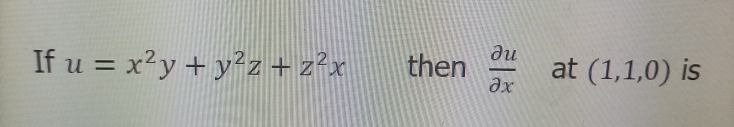 If u = x?y + y?z + z?x
du
then
ax
at (1,1,0) is
