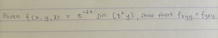 Given f cx, y,2)
-2X
e
sin (z²y), show that fxyy = fyxy
%3D
%3D
