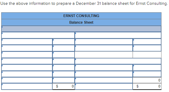 Use the above information to prepare a December 31 balance sheet for Ernst Consulting.
ERNST CONSULTING
Balance Sheet
