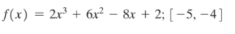 f(x) = 2x³ + 6x² – 8x + 2; [ –5, –4]
