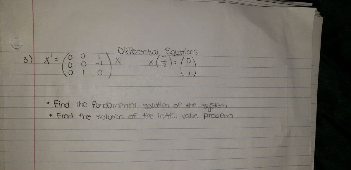 Differential Equaticns
x():/0
1.
3) x'= /0 o
%3D
Find the fundamentai golation of the system
• Find the solution of the inHal value proolenm
