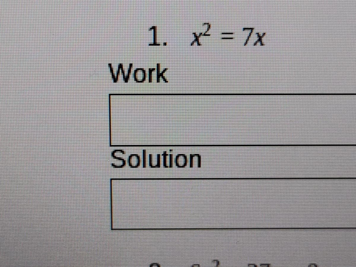 1. x2 = 7x
Work
Solution

