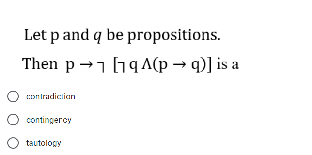Let p and q be propositions.
Then p →1 19 A(p → q)] is a
contradiction
contingency
tautology
