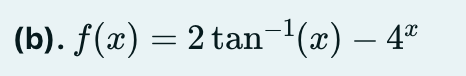 (b). f(x) = 2 tan-(x) – 4"
- 4*
