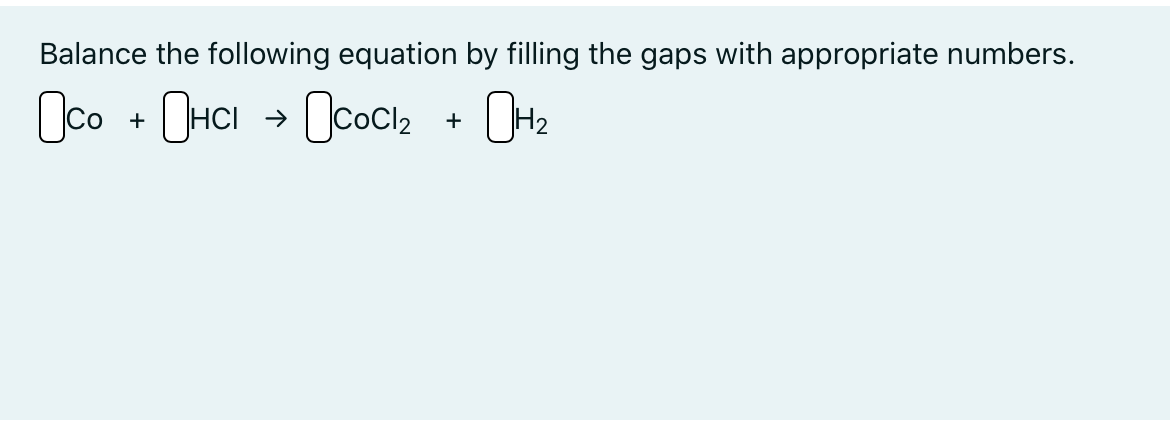 Balance the following equation by filling the gaps with appropriate numbers.
Oco + OHCI » Ococi, + OH2
