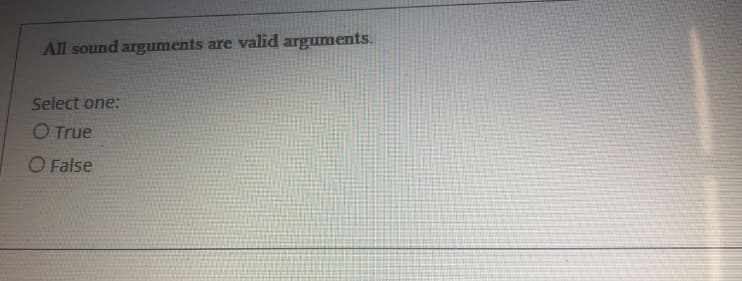 All sound arguments are valid arguments.
Select one:
O True
O False
