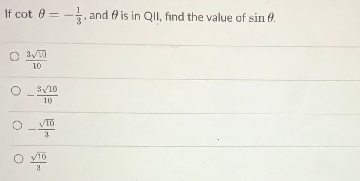 If cot 0 = -, and 0 is in QII, find the value of sin 0.
%3D
O 3/10
10
3/10
10
V10
3
O V10
3
