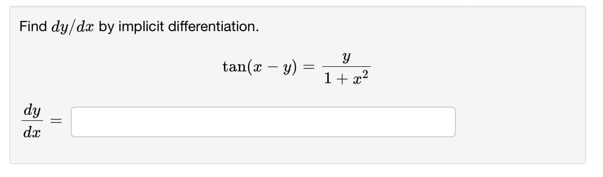 Find dy/dx by implicit differentiation.
tan(x – y)
1+ x2
dy
dx
||
