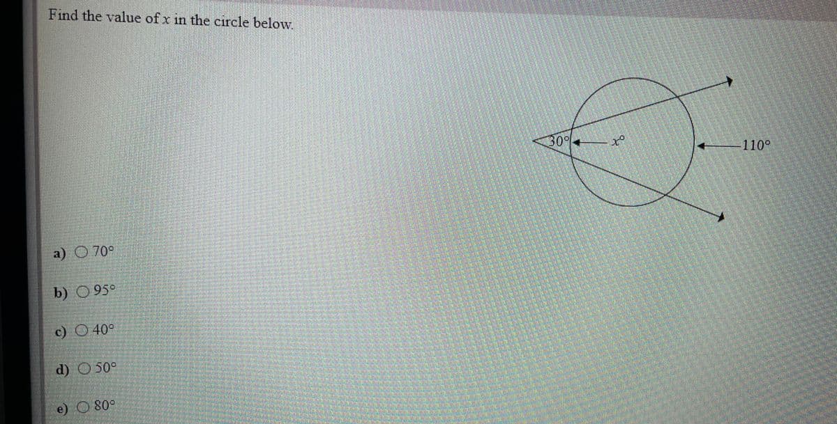 Find the value of x in the circle below
30°
110°
a) 0 70°
b) 095
c) O 40°
d) O50
