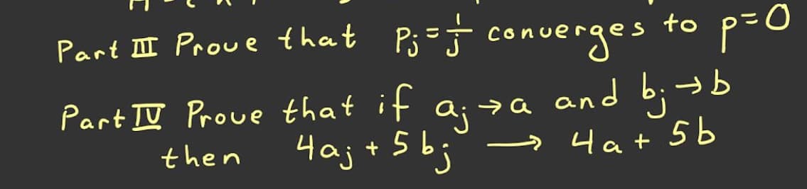 P3 =} converges
to p-0
Part II Proue that
Conue
>
Part Iū Proue that it
4aj+ 5bj
a; sa and bj
→ 4at 5b
then
