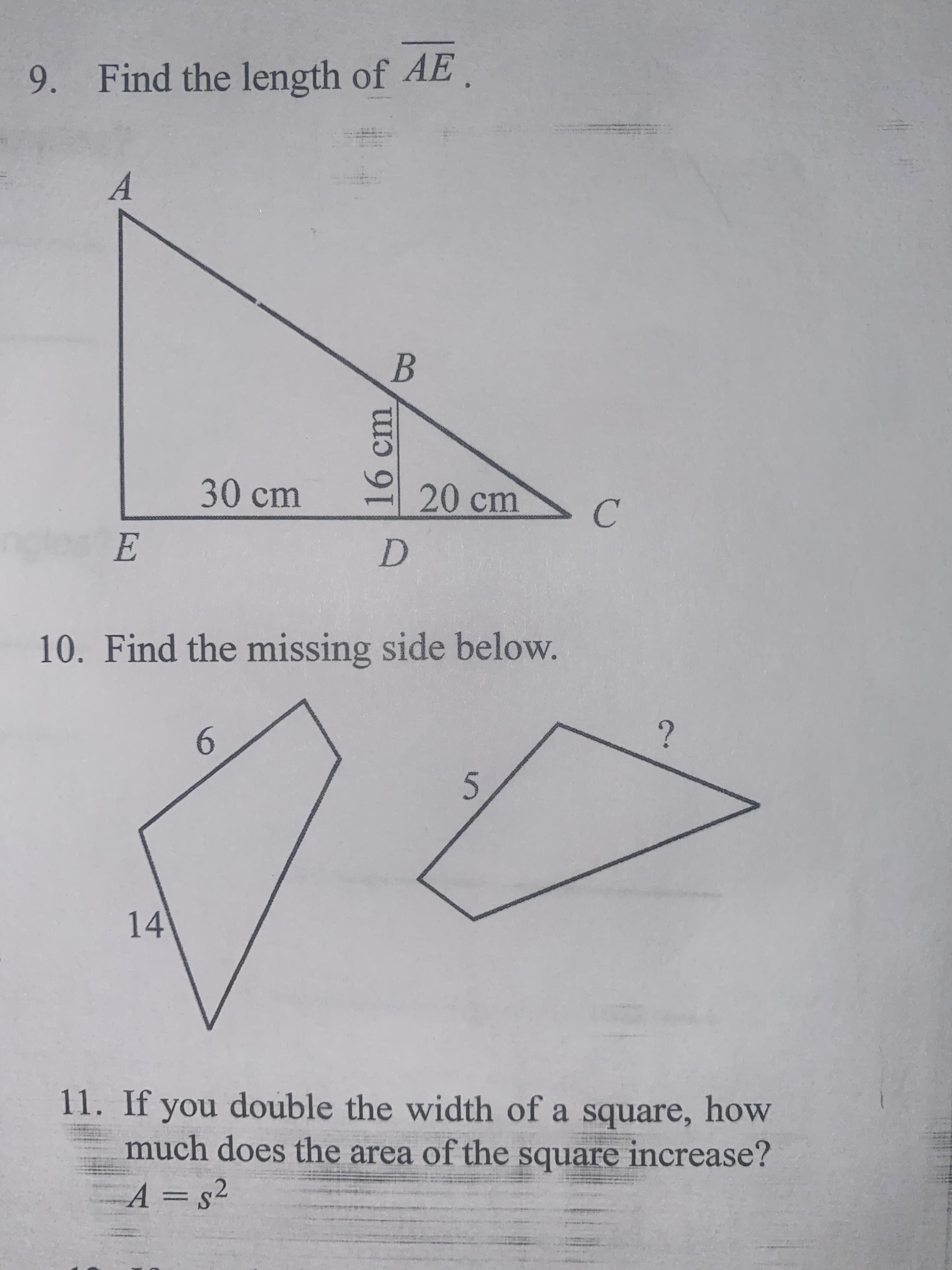 16cm
9. Find the length of AE
A.
30cm
20cm
C.
10. Find the missing side below.
6.
14
11. If you double the width of a square, how
much does the area of the square increase?
A = s2
%3D
