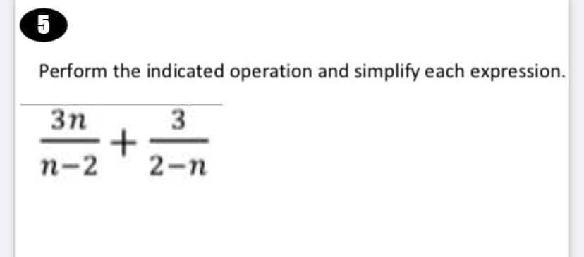 5
Perform the indicated operation and simplify each expression.
3n
п-2
2-n
