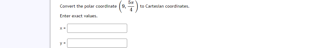 57
Convert the polar coordinate (9,
to Cartesian coordinates.
Enter exact values.
X =
y =
