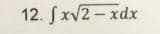 12. [ xv2 − xdx