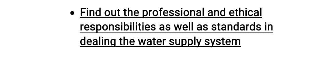 Find out the professional and ethical
responsibilities as well as standards in
dealing the water supply system
