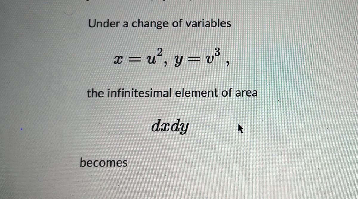 Under a change of variables
2
x = u“, y =
the infinitesimal element of area
dædy
becomes
