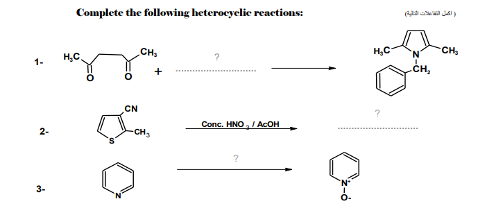 Complete the following heterocyclic reactions:
اكمل التفاعلات التالية(
H,C.
CH,
H,C-
CH3
?
1-
CH,
CN
Conc. HNO , / ACOH
2-
-CH3
?
3-
O-
