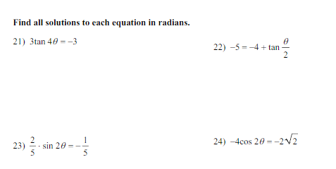 Find all solutions to each equation in radians.
21) 3tan 40 = -3
22) -5 = -4 + tan
sin 20
24) –4cos 20 = -2V2
23)
5
