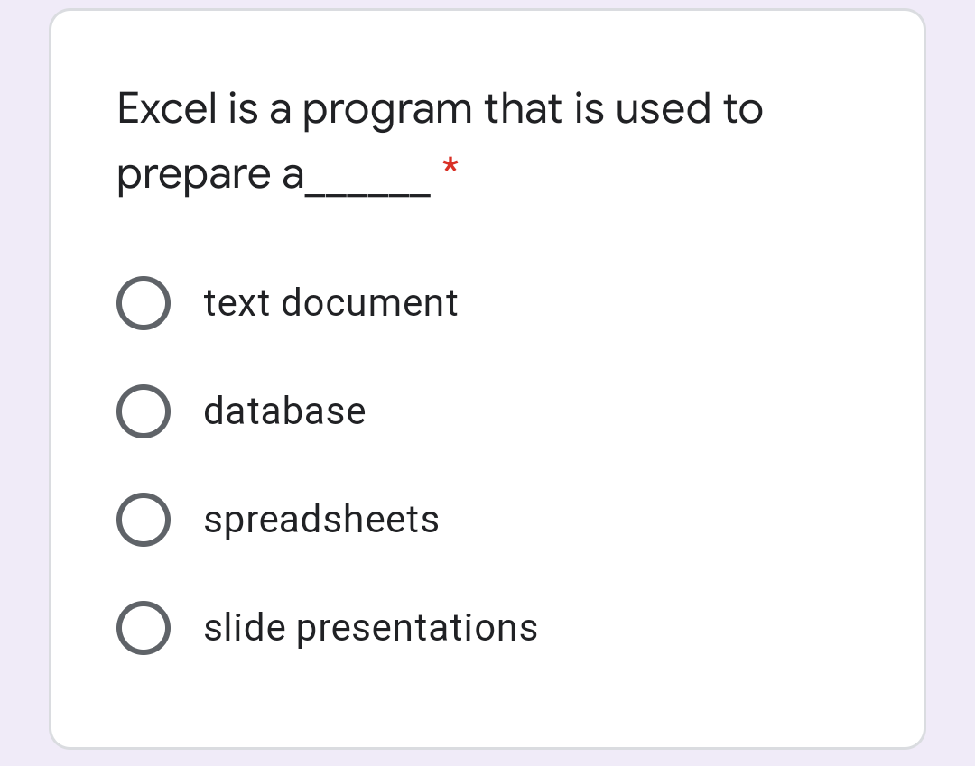 Excel is a program that is used to
prepare a
text document
database
O spreadsheets
slide presentations
