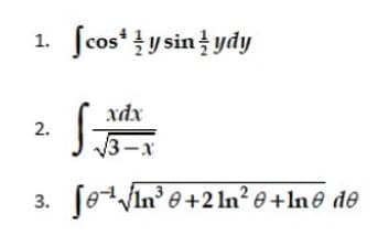 fcos* !y sin ydy
1.
xdx
3-x
foVIn° e +2 1n² e +In® de
3.
2.
