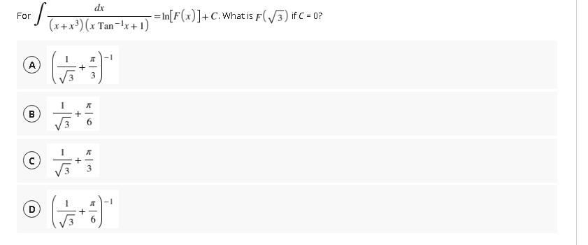 dx
For
* (x+x³)(x Tan-'x+1) =In[F(x )]+ C. What is F(/3) if c = 02
(A
3
V3
(D
+
