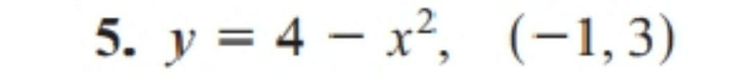 5. y = 4 – x², (-1,3)
