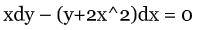 хdy — (у+2x^2)dx %3D о
X =
