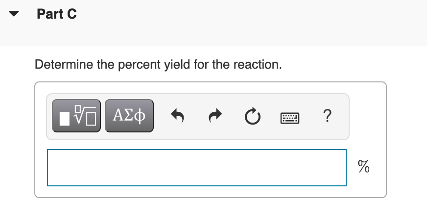 Part C
Determine the percent yield for the reaction.
?
%
