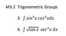 M3.2 Trigonometric Groups
3. S sin³x cos xdx
4. S Vtan x sec*x dx
