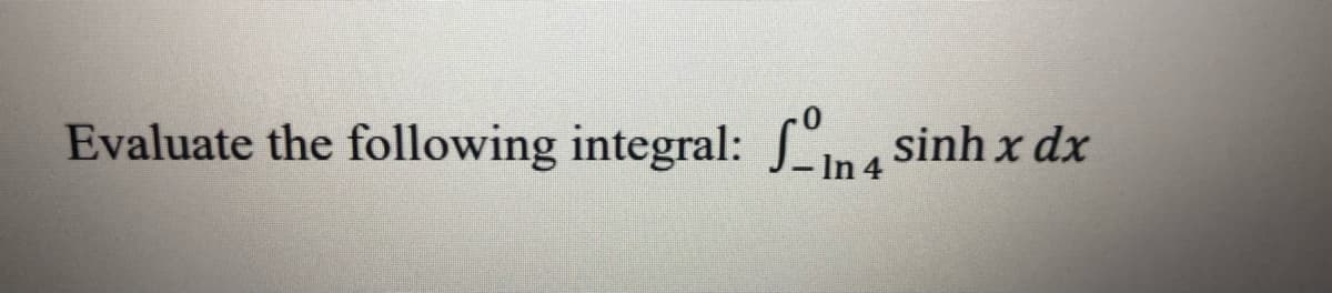 Evaluate the following integral: Lina sinh x dx
