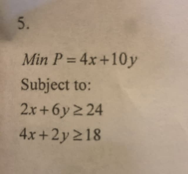 Min P = 4x+10y
Subject to:
2.x+6y2 24
4x+2y 218
