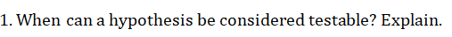 1. When can a hypothesis be considered testable? Explain.